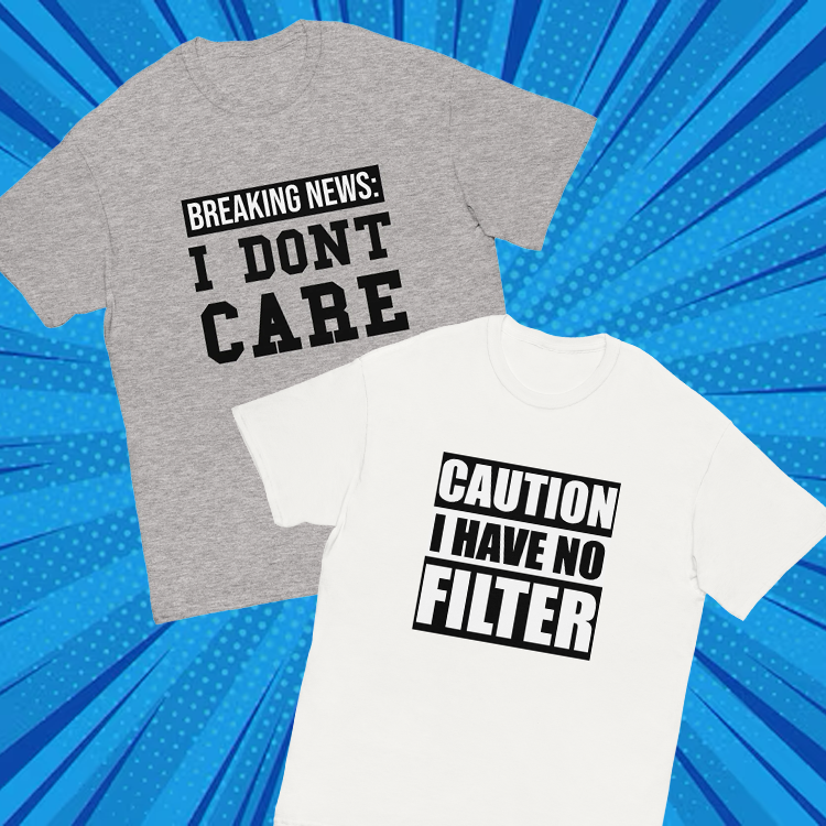 Sarcastic and Funny T-Shirts