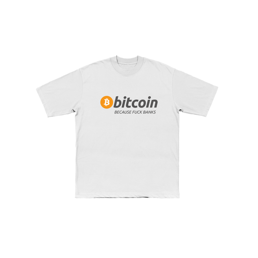 Bitcoin Because Fuck The Banks Tee